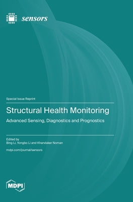 Structural Health Monitoring: Advanced Sensing, Diagnostics and Prognostics by Li, Bing