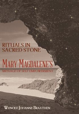 Rituals in Sacred Stone: Mary Magdalene's Message of Self Empowerment. by Braathen, Wencke Johanne