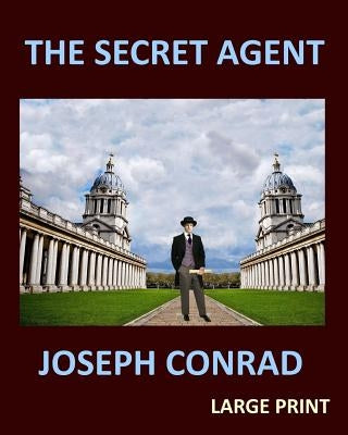 THE SECRET AGENT JOSEPH CONRAD Large Print: Large Print by Conrad, Joseph