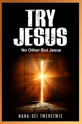 Try Jesus: No Other But Jesus by Tweretwie, Nana-Sei