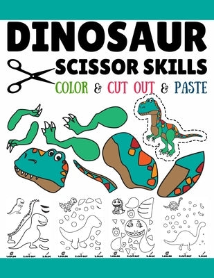 Dinosaur Scissor Skills: Fun Cutting And Pasting Practice Activity Book For Toddlers, Preschoolers, And Kids In Elementary by Publishing, Jdee