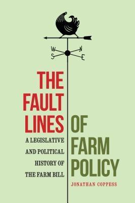 Fault Lines of Farm Policy: A Legislative and Political History of the Farm Bill by Coppess, Jonathan
