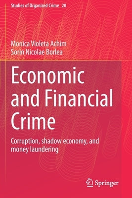 Economic and Financial Crime: Corruption, Shadow Economy, and Money Laundering by Achim, Monica Violeta