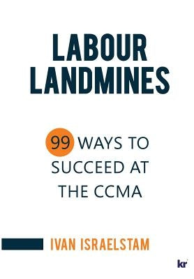 Labour Landmines: 99 Ways to Succeed at the CCMA by Israelstam, Ivan