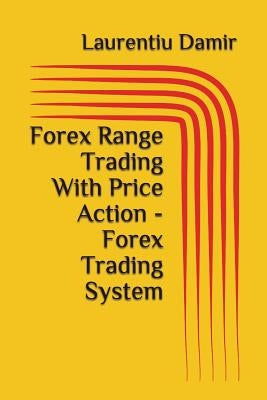Forex Range Trading With Price Action - Forex Trading System by Damir, Laurentiu