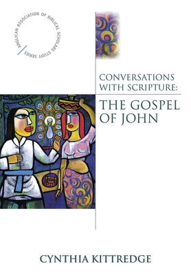 Conversations with Scripture: The Gospel of John by Kittredge, Cynthia