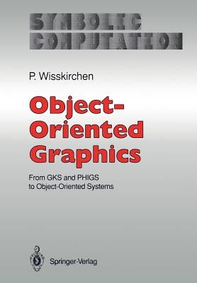 Object-Oriented Graphics: From Gks and Phigs to Object-Oriented Systems by Wisskirchen, Peter