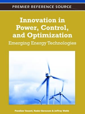 Innovation in Power, Control, and Optimization: Emerging Energy Technologies by Vasant, Pandian