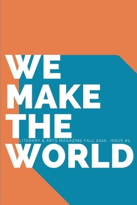 We Make the World Magazine - Fall - Issue 2: Turning, Changing, Swaying, Falling by Randolph, Matthew