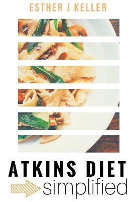 Atkins Diet Simplified by Keller, Esther J.