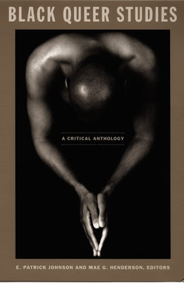 Black Queer Studies: A Critical Anthology by Johnson, E. Patrick