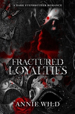 Fractured Loyalties: A Dark Stepbrother Romance by Wild, Annie