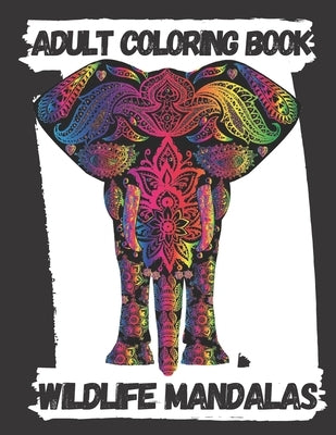 Adult Coloring Book, Wildlife Mandalas: Animal Mandala Coloring Book for Adults featuring, Unique Animals Stress Relieving Design (Adult Animal Mandal by Activity, James