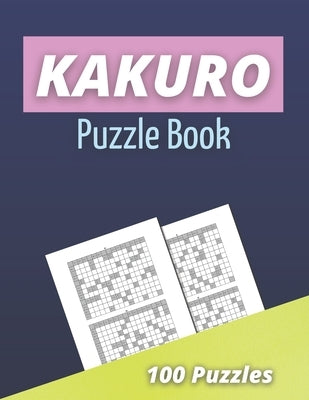 Kakuro Puzzle Book: 100 Kakuro Puzzles for Adults - Cross Sums Math Puzzles - Logic Grid Puzzles by Art, Compact