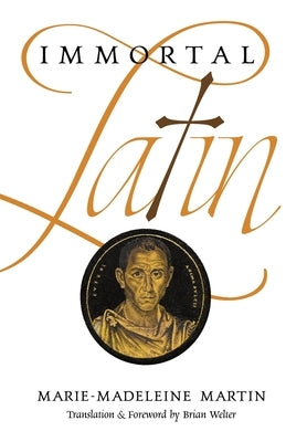 Immortal Latin by Martin, Marie-Madeleine