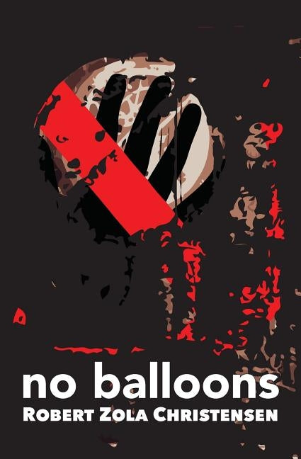 No Balloons by Christensen, Robert Zola