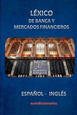 Léxico de Banca Y Mercados Financieros Español Inglés by Bastida Sanchez, Esteban