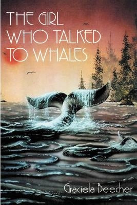 The Girl Who Talked to Whales by Beecher, Graciela F.