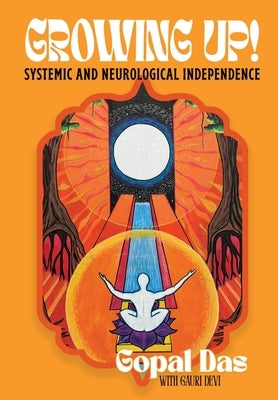 GROWING UP! Systemic and Neurological Independence by Das, Gopal