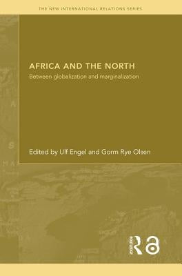Africa and the North: Between Globalization and Marginalization by Engel, Ulf