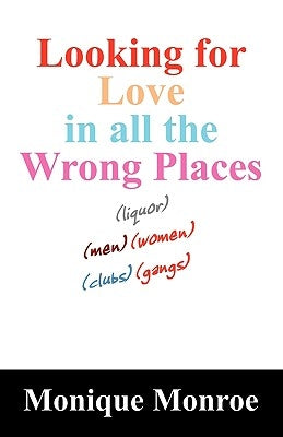 Looking for Love in All the Wrong Places by Monroe, Monique