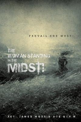 The woman standing in the midst! by Morris Acs Bch M., Rev James