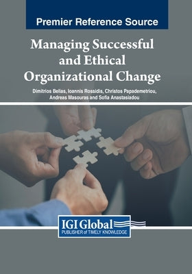 Managing Successful and Ethical Organizational Change by Belias, Dimitrios