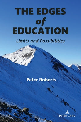 The Edges of Education: Limits and Possibilities by Roberts, Peter