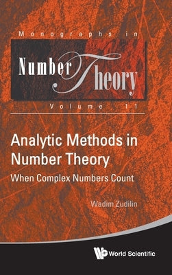 Analytic Methods in Number Theory: When Complex Numbers Count by Zudilin, Wadim