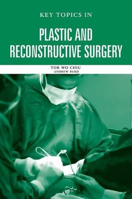 Key Topics in Plastic and Reconstructive Surgery by Chiu, Tor Wo