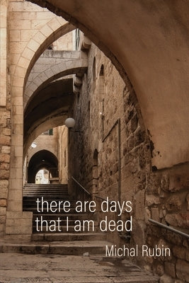 There Are Days That I Am Dead by Rubin, Michal