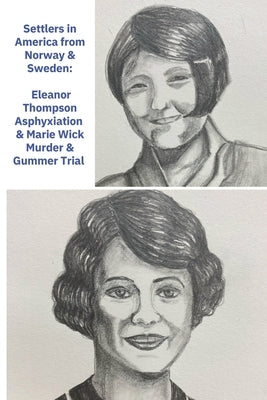 Settlers in America from Norway & Sweden: Eleanor Thompson Asphyxiation & Marie Wick Murder & Gummer Trial by Tronnes Nelson, Eileen