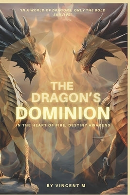 The Dragon's Dominion: The Dragon Pact Chronicles by M, Vincent