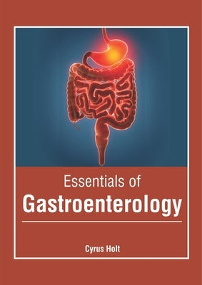 Essentials of Gastroenterology by Holt, Cyrus