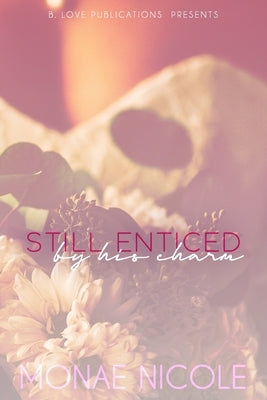 Still Enticed by his Charm by Nicole, Monae