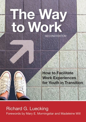 The Way to Work: How to Facilitate Work Experiences for Youth in Transition by Luecking, Richard