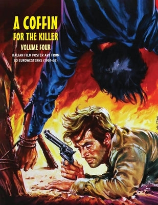 A Coffin for the Killer 4: Italian Film Poster Designs From 80 Eurowesterns (1967-1968) by Janus, G. H.