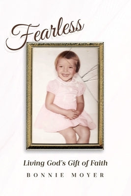 Fearless: Living God's Gift of Faith by Moyer, Bonnie