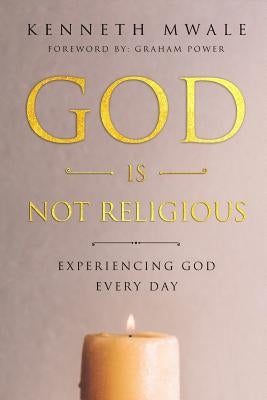 God is Not Religious by Mwale, Kenneth