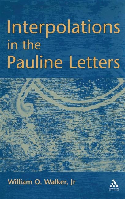 Interpolations in the Pauline Letters by Walker, William O., III