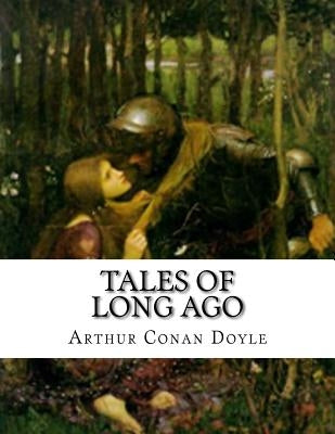 Tales of Long Ago by Doyle, Arthur Conan