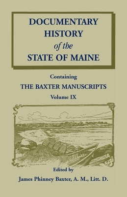 Documentary History of the State of Maine, Containing the Baxter Manuscripts Volume IX by Baxter, James Phinney