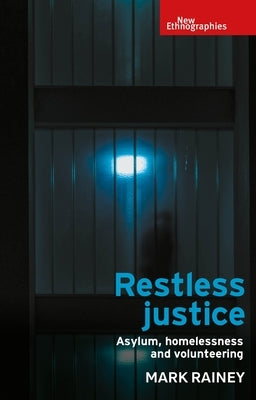 Restless Justice: Asylum, Homelessness and Volunteering by Rainey, Mark