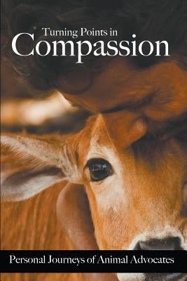 Turning Points in Compassion: Personal Journeys of Animal Advocates by Wulff, Gypsy
