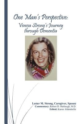 One Man's Perspective: Venesa Strong's Journey through Dementia by Harbaugh M. D., Robert D.