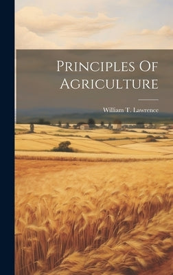 Principles Of Agriculture by Lawrence, William T.