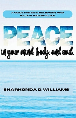 Peace: in your mind, heart, and soul by Williams, Sharhonda D.