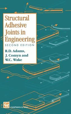 Structural Adhesive Joints in Engineering by Adams, R. D.