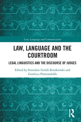 Law, Language and the Courtroom: Legal Linguistics and the Discourse of Judges by Gozdz Roszkowski, Stanislaw