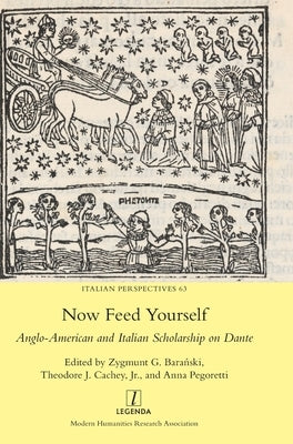 Now Feed Yourself: Anglo-American and Italian Scholarship on Dante by Barański, Zygmunt G.